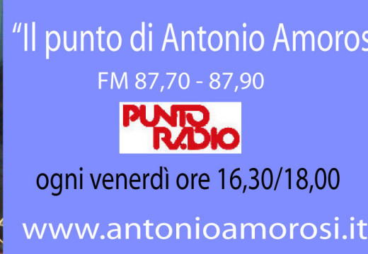 8°p – Il Punto di Antonio Amorosi triplica per questa settimana sulle frequenze di Punto Radio (FM 87.70-87.90)